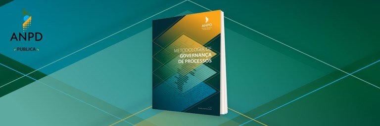 ANPD institui Metodologia de Governança de Processos